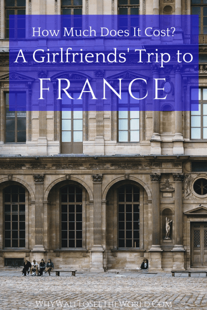 A 10 Day Girlfriends' Trip to France